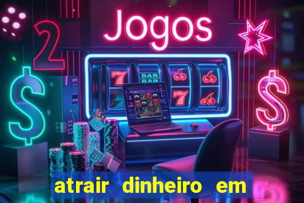 atrair dinheiro em 2 dias